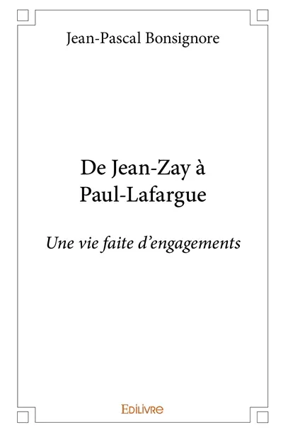 De jean zay à paul lafargue : Une vie faite d’engagements