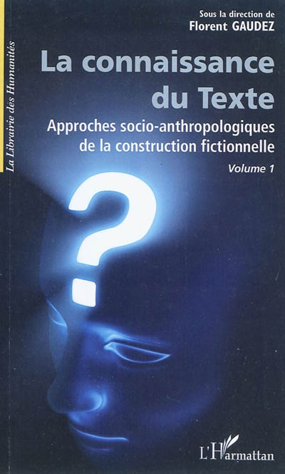 Approches socio-anthropologiques de la construction fictionnelle. Vol. 1. La connaissance du texte