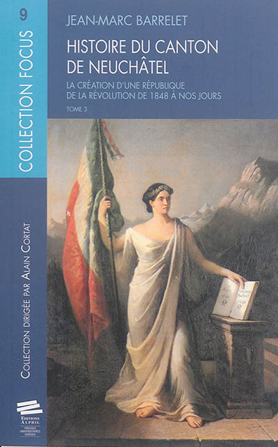 Histoire du canton de Neuchâtel. Vol. 3. La création d'une république de la révolution de 1848 à nos jours