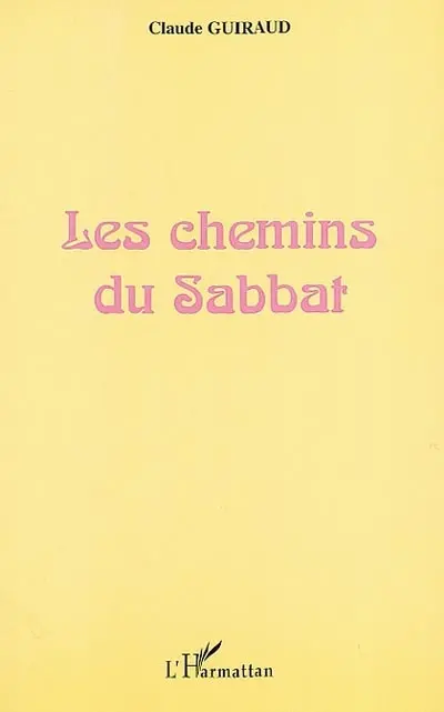 Les chemins du sabbat : commentaire des quatre premiers chapitres du livre de la Genèse : la création en sept jours, Adam et Eve dans le jardin d'Eden, Caïn et Abel