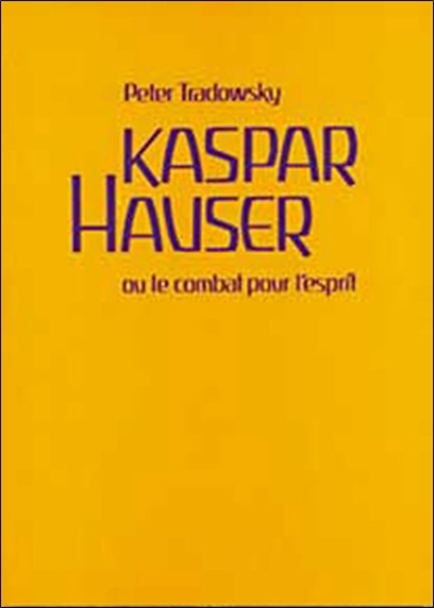 Kaspar Hauser ou Le combat pour l'esprit : comment comprendre l'histoire de l'Europe aux XIXe et XXe siècles ?