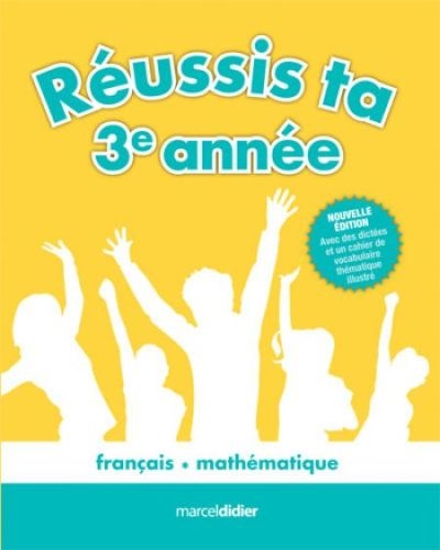 Réussis ta 3e année! : français, mathématique