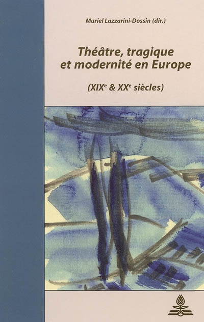 Théâtre, tragique et modernité en Europe, XIXe & XXe siècles