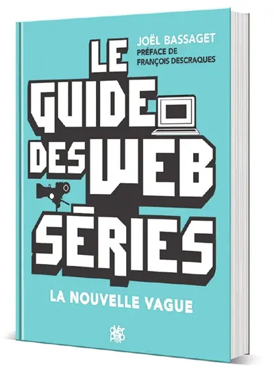 Le guide des web séries : la nouvelle vague