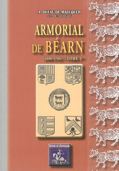 Armorial de Béarn : 1696-1701. Vol. 1. Blasons déposés ou choisis par les familles