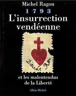 1793, l'insurrection vendéenne et les malentendus de la liberté