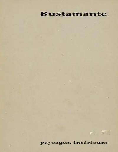 Bustamante : paysages intérieurs : exposition, Paris, Musée d'art moderne de la ville, 4 mai-24 juin 1990