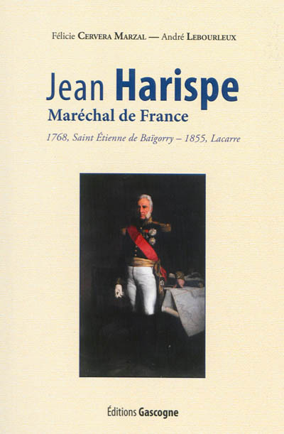 Jean Harispe, maréchal de France : 1768, Saint Etienne de Baïgorry-1855, Lacarre