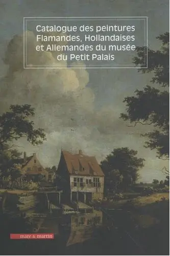 Catalogue des peintures flamandes, hollandaises et allemandes du musée du Petit Palais : pour un catalogue raisonné