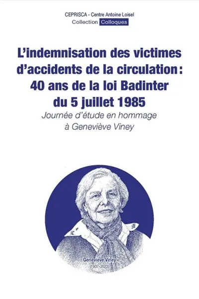 L'indemnisation des victimes d'accidents de la circulation : 40 ans de la loi Badinter du 5 juillet 1985 : journée d'étude en hommage à Geneviève Viney