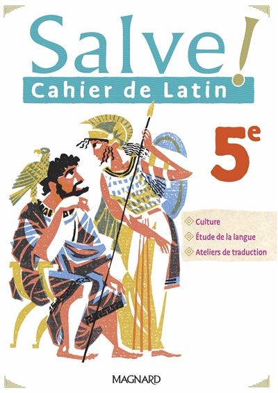 Salve ! cahier de latin 5e : culture, étude de la langue, ateliers de traduction