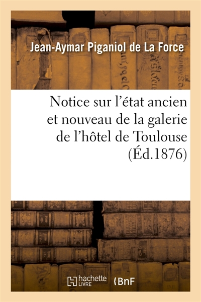 Notice sur l'état ancien et nouveau de la galerie de l'hôtel de Toulouse