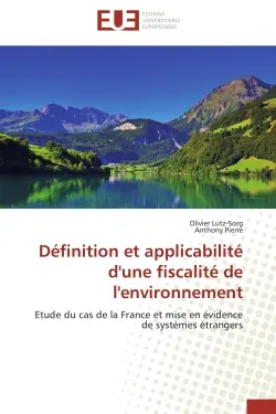 Définition et applicabilité d'une fiscalité de l'environnement : Etude du cas de la France et mise en évidence de systèmes étrangers
