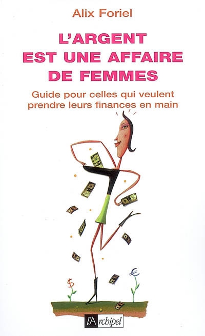 L'argent est une affaire de femmes : guide pour celles qui veulent prendre leurs finances en main