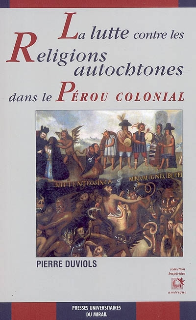 La lutte contre les religions autochtones dans le Pérou colonial : l'extirpation de l'idolâtrie entre 1532 et 1660