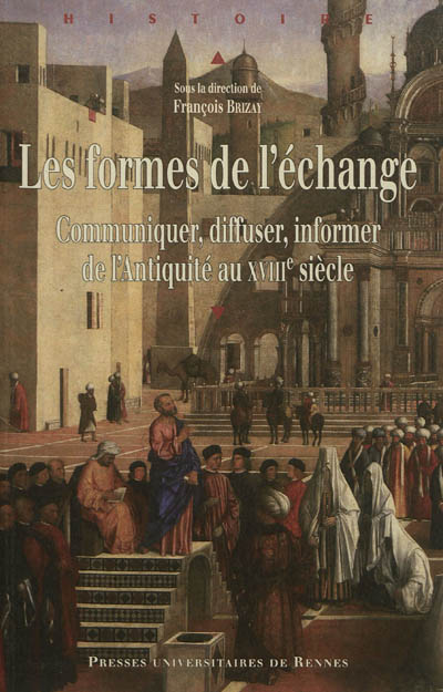Les formes de l'échange : communiquer, diffuser, informer, de l'Antiquité au XVIIIe siècle