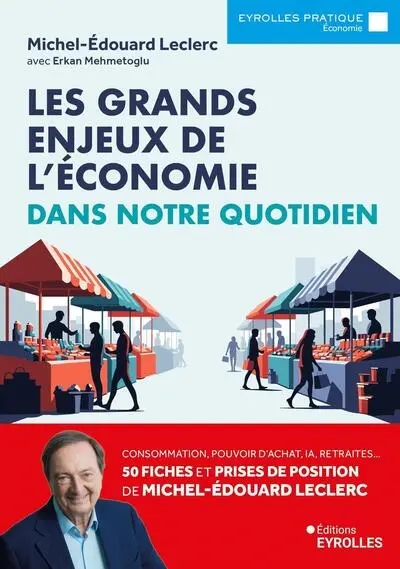 Les grands enjeux de l'économie dans notre quotidien : consommation, pouvoir d'achat, IA, retraites... 50 fiches et prises de position de Michel-Edouard Leclerc pour mieux comprendre l'actualité Les grands enjeux de l'économie dans notre quotidien : consommation, pouvoir d'achat, IA, retraites... 50 fiches et prises de position de Michel-Edouard Leclerc pour mieux comprendre l'actualité
