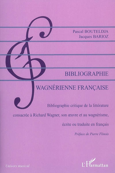 Bibliographie wagnérienne française (1850-2007) : bibliographie critique de la littérature consacrée à Richard Wagner, son oeuvre et au wagnérisme, écrite et traduite en français