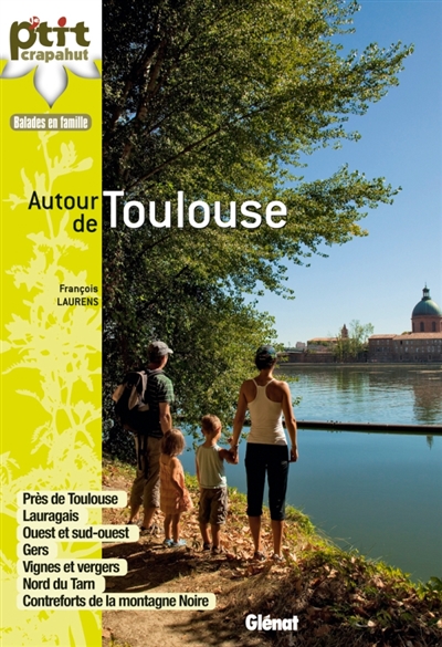 Autour de Toulouse : balades en famille : près de Toulouse, Lauragais, ouest et sud-ouest, Gers, vignes et vergers, nord du Tarn, contreforts de la montagne noire