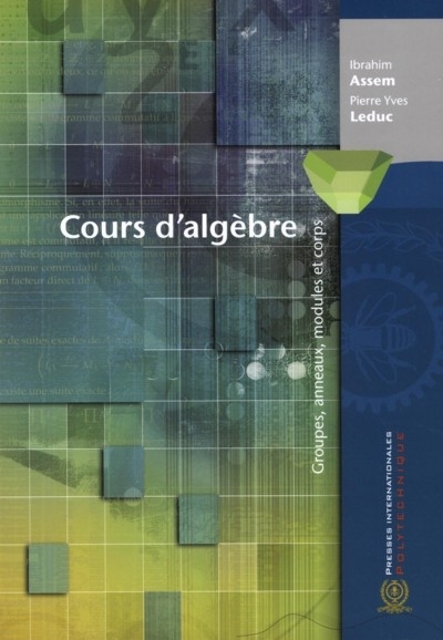 Cours d'algèbre : groupes, anneaux, modules et corps