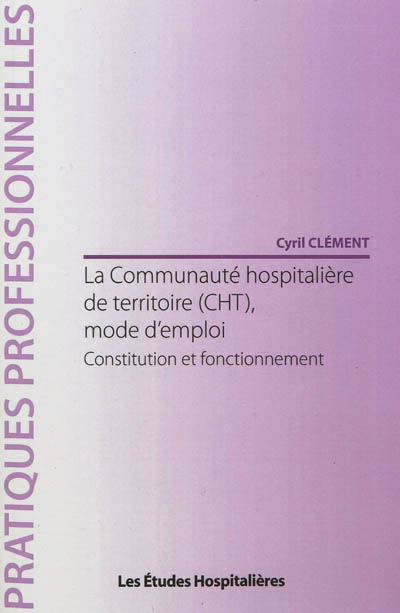 La communauté hospitalière de territoire (CHT), mode d'emploi : constitution et fonctionnement