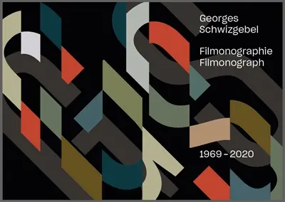 Georges Schwizgebel : filmonographie : 1974-2020. Georges Schwizgebel : filmonography : 1974-2020