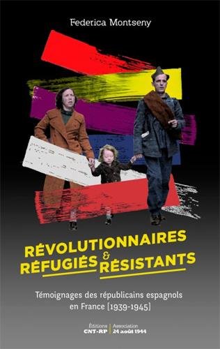 Révolutionnaires, réfugiés et résistants : témoignages des républicains espagnols en France (1939-1945)