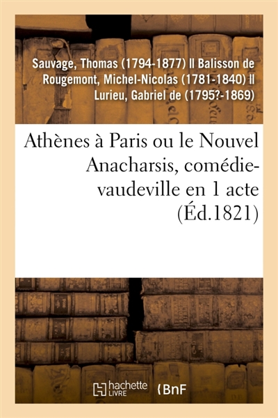 Athènes à Paris ou le Nouvel Anacharsis, comédie-vaudeville en 1 acte : Variétés, Paris, 1er décembre 1821