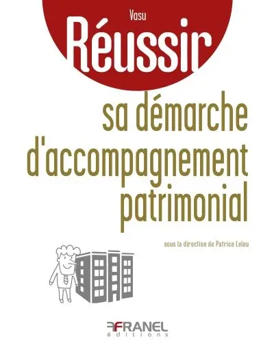 Réussir sa démarche d'accompagnement patrimonial