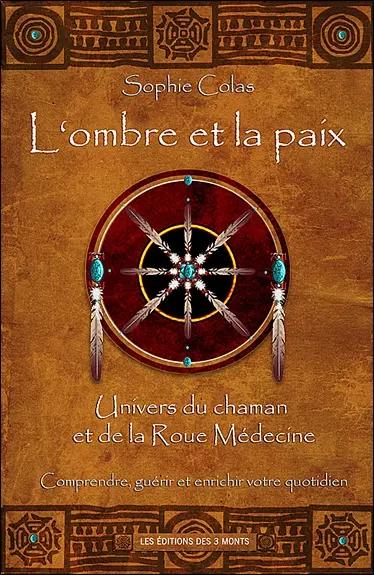 L'ombre et la paix : univers du chaman et de la roue médecine