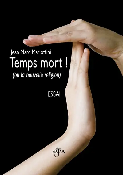 Temps Mort ! : (ou la nouvelle religion)