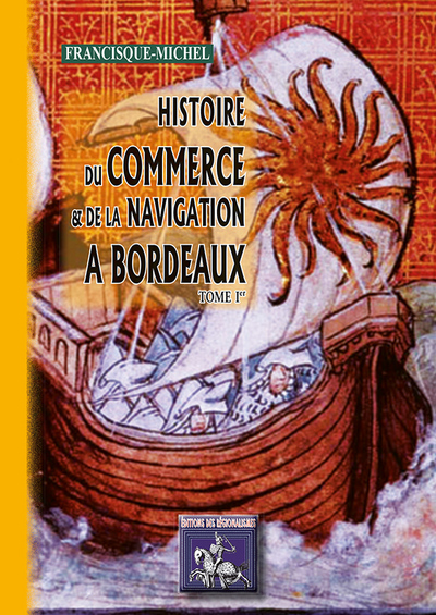 Histoire du commerce et de la navigation à Bordeaux : principalement sous l'administration anglaise. Vol. 1