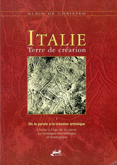 Italie, terre de création. Vol. 1. De la parole à la création artistique : l'Italie à l'âge de la pierre, la Sardaigne énéolithique et nouragique