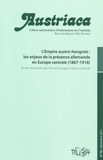 Austriaca, n° 73. L'empire austro-hongrois : les enjeux de la présence allemande en Europe centrale (1867-1918)