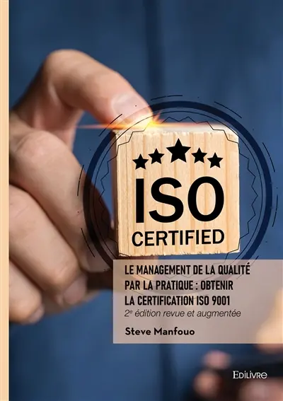 Le management de la qualité par la pratique : Obtenir la certification ISO 9001 : 2e édition revue et augmentée