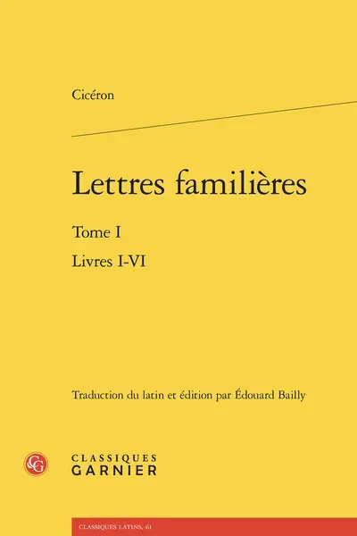 Lettres familières. Vol. 1. Livres I-VI