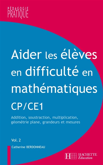 Aider les élèves en difficulté en mathématiques, CP-CE1. Vol. 2. Addition, soustraction, multiplication, géométrie plane, grandeurs et mesures