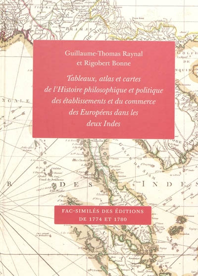 Tableaux, atlas et cartes de l'Histoire philosophique et politique des établissements et du commerce des Européens dans les deux Indes : fac-similés des éditions de 1774 et 1780