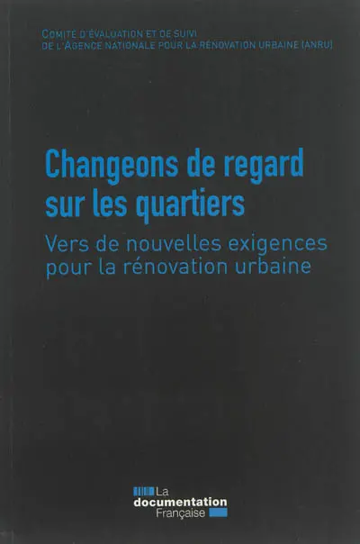 Changeons de regard sur les quartiers : vers de nouvelles exigences pour la rénovation urbaine