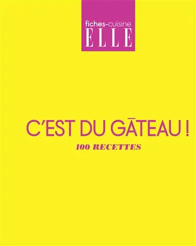 C'est du gâteau ! : 100 recettes