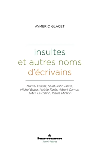 Insultes et autres noms d'écrivains : Marcel Proust, Saint-John Perse, Michel Butor, Nabile Farès, Albert Camus, J.M.G. Le Clézio, Pierre Michon
