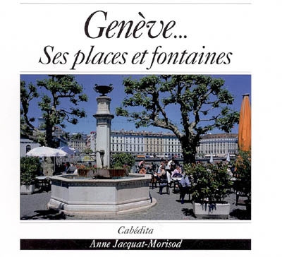 Genève... Ses places et fontaines