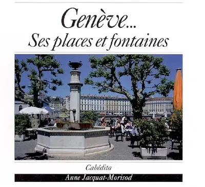 Genève... Ses places et fontaines