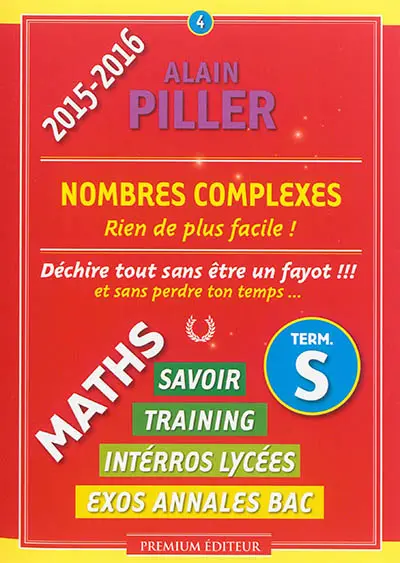 Maths terminale S : savoir, training, interros lycées, exos annales bac. Vol. 4. Nombres complexes : rien de plus facile !