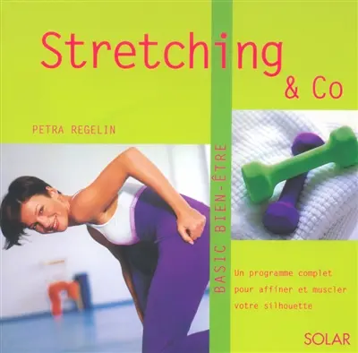 Stretching and co : un programme complet pour affiner et muscler votre silhouette