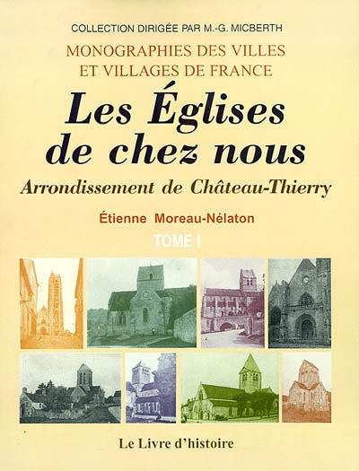 Les églises de chez nous. Vol. 1. Arrondissement de Château-Thierry : Armentières à Coupru