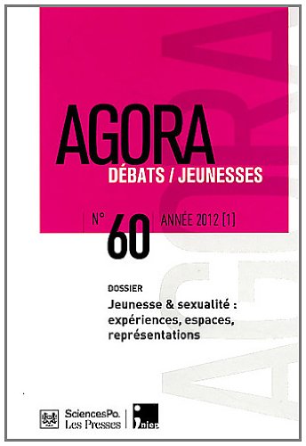 Agora débats jeunesse, n° 60. Entrées des jeunes dans la sexualité : expériences, espaces et représentations