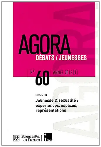 Agora débats jeunesse, n° 60. Entrées des jeunes dans la sexualité : expériences, espaces et représentations