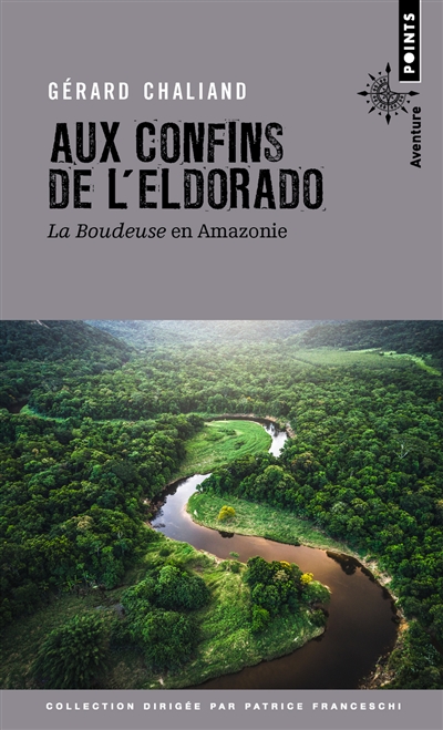 Aux confins de l'Eldorado : La Boudeuse en Amazonie