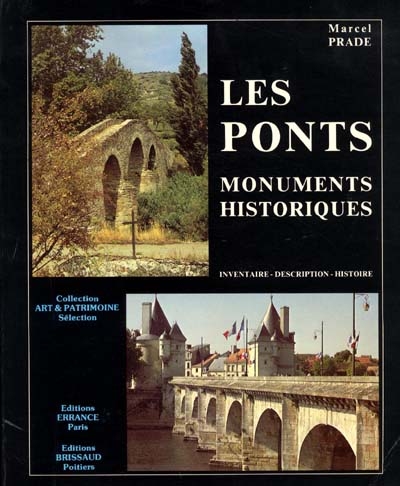Les Ponts, monuments historiques : inventaire, description, histoire des ponts et ponts-aqueducs de France protégés au titre des monuments historiques